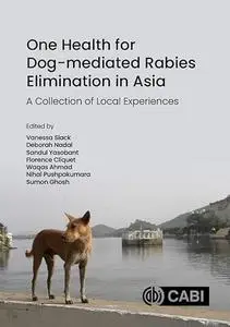 One Health for Dog-mediated Rabies Elimination in Asia: A Collection of Local Experiences