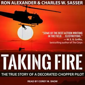 «Taking Fire: The True Story of a Decorated Chopper Pilot» by Charles W. Sasser,Ron Alexander