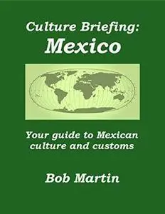 Culture Briefing Mexico: Your guide to Mexican culture and customs