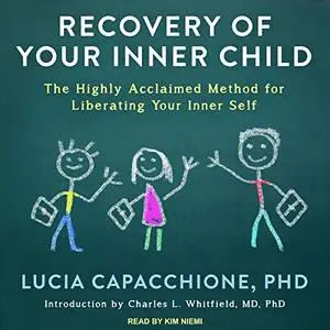 Recovery of Your Inner Child: The Highly Acclaimed Method for Liberating Your Inner Self [Audiobook]