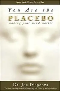 You Are the Placebo: Making Your Mind Matter (Repost)