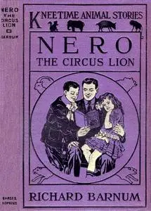 «Nero, the Circus Lion / His Many Adventures» by Richard Barnum