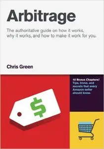Chris Green - Arbitrage: The authoritative guide on how it works, why it works, and how it can work for you