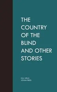 «The Country of the Blind and Other Stories» by H.G. Wells