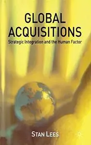 Global Acquisitions: Strategic Integration and the Human Factor
