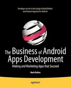 The Business of Android Apps Development: Making and Marketing Apps that Succeed (Repost)