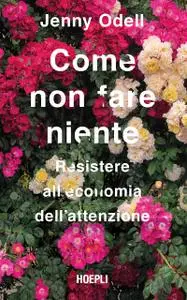 Jenny Odell - Come non fare niente. Resistere all'economia dell'attenzione