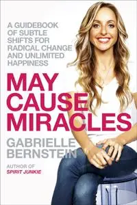May Cause Miracles: A 40-Day Guidebook of Subtle Shifts for Radical Change and Unlimited Happiness