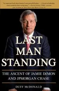 «Last Man Standing: The Ascent of Jamie Dimon and JPMorgan Chase» by Duff McDonald