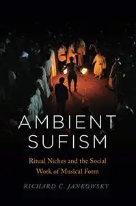 Ambient Sufism: Ritual Niches and the Social Work of Musical Form