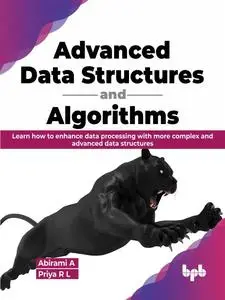 Advanced Data Structures and Algorithms: Learn how to enhance data processing with more complex and advanced data structures