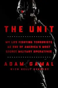 The Unit: My Life Fighting Terrorists as One of America's Most Secret Military Operatives