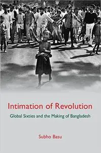 Intimation of Revolution: Global Sixties and the Making of Bangladesh