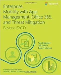 Enterprise Mobility with App Management, Office 365, and Threat Mitigation: Beyond BYOD