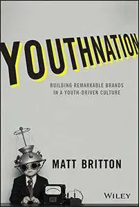 YouthNation: Building Remarkable Brands in a Youth-Driven Culture