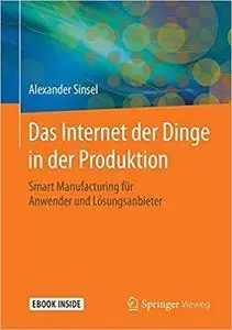 Das Internet der Dinge in der Produktion: Smart Manufacturing für Anwender und Lösungsanbieter (repost)