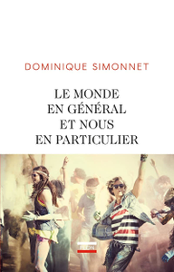 Dominique Simonnet, "Le monde en général et nous en particulier"