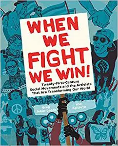 When We Fight, We Win: Twenty-First-Century Social Movements and the Activists That Are Transforming Our World