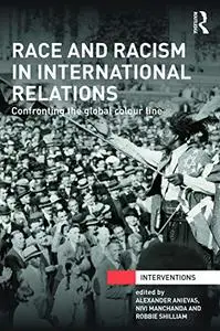 Race and Racism in International Relations: Confronting the Global Colour Line