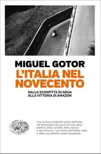 Miguel Gotor - L'Italia nel Novecento. Dalla sconfitta di Adua alla vittoria di Amazon