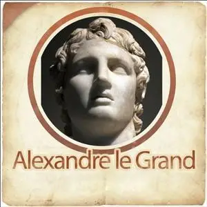 Plutarque, "Alexandre le Grand - Biographie d'un conquérant"