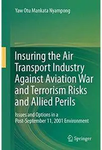 Insuring the Air Transport Industry Against Aviation War and Terrorism Risks and Allied Perils [Repost]