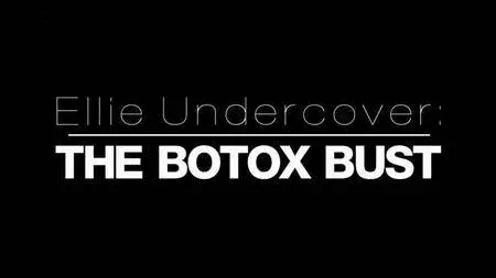 BBC - Ellie Undercover The Botox Bust (2018)