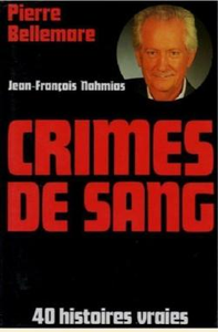 Crimes De Sang : 40 Histoires Vraies - Pierre Bellemare