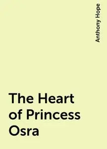 «The Heart of Princess Osra» by Anthony Hope