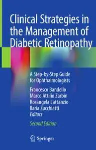 Clinical Strategies in the Management of Diabetic Retinopathy: A Step-by-Step Guide for Ophthalmologists, Second Edition