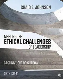 Meeting the Ethical Challenges of Leadership: Casting Light or Shadow