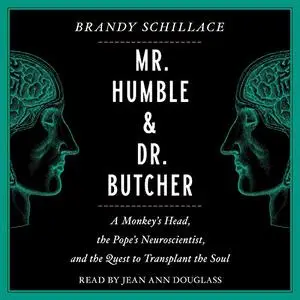 Mr. Humble and Dr. Butcher: Monkey's Head, the Pope's Neuroscientist, and the Quest to Transplant the Soul [Audiobook]