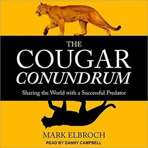 The Cougar Conundrum: Sharing the World with a Successful Predator [Audiobook]