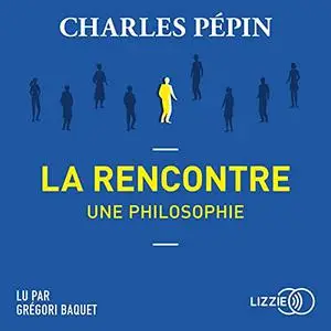 Charles Pépin, "La rencontre, une philosophie"