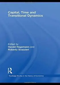 Capital, Time and Transitional Dynamics (Routledge Studies in the History of Economics)