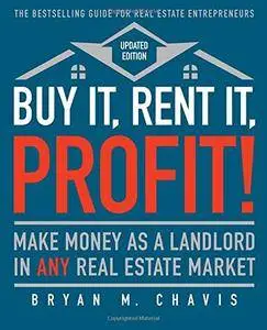 Buy It, Rent It, Profit! (Updated Edition): Make Money as a Landlord in ANY Real Estate Market