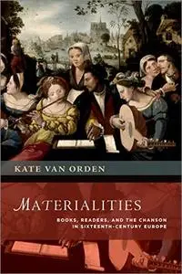 Materialities: Books, Readers, and the Chanson in Sixteenth-Century Europe