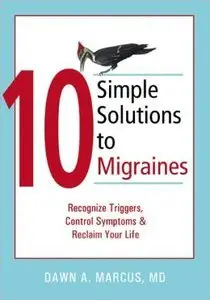 10 Simple Solutions to Migraines: Recognize Triggers, Control Symptoms, and Reclaim Your Life (Repost)