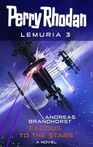 «Perry Rhodan Lemuria 3: Exodus to the Stars» by Andreas Brandhorst