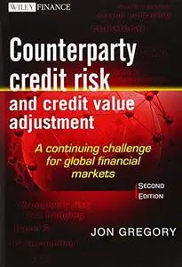 Counterparty Credit Risk and Credit Value Adjustment: A Continuing Challenge for Global Financial Markets, Second Edition