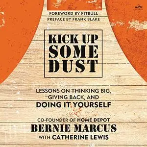 Kick Up Some Dust: Lessons on Thinking Big, Giving Back, and Doing It Yourself [Audiobook]