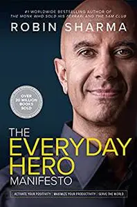 The Everyday Hero Manifesto: Activate Your Positivity, Maximize Your Productivity, Serve The World