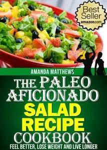 The Paleo Aficionado Salad Recipe Cookbook