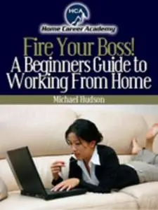 «Beginners Guide to Working From Home» by Michael Hudson