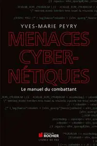 Yves-Marie Peyry, "Menaces cybernétiques : Le manuel du combattant"
