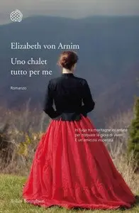 Elizabeth von Arnim - Uno chalet tutto per me