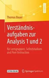 Verständnisaufgaben zur Analysis 1 und 2: für Lerngruppen, Selbststudium und Peer Instruction