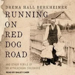 «Running on Red Dog Road: And Other Perils of an Appalachian Childhood» by Drema Hall Berkheimer