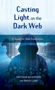 Casting Light on the Dark Web : A Guide for Safe Exploration