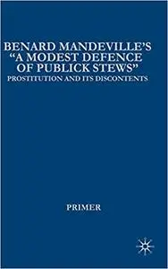 Bernard Mandeville's "A Modest Defence of Publick Stews": Prostitution and Its Discontents in Early Georgian England (Repost)